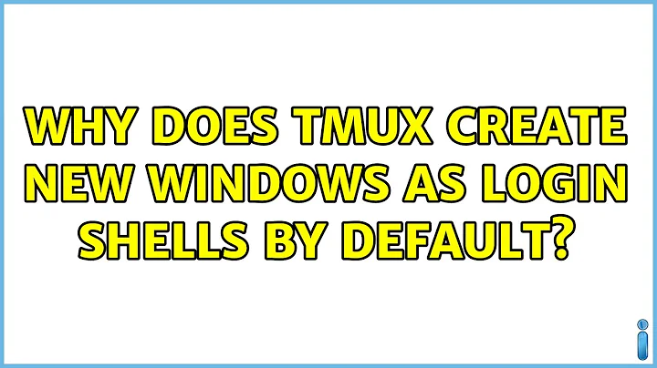Why does tmux create new windows as login shells by default?
