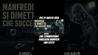 #sampdoria Manfredi si dimette parliamone in live