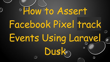 How to Assert Facebook Pixel track Events Using Laravel Dusk