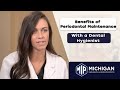 Hygienist Explains the Benefits of Periodontal Maintenance  -  Ann Arbor, MI