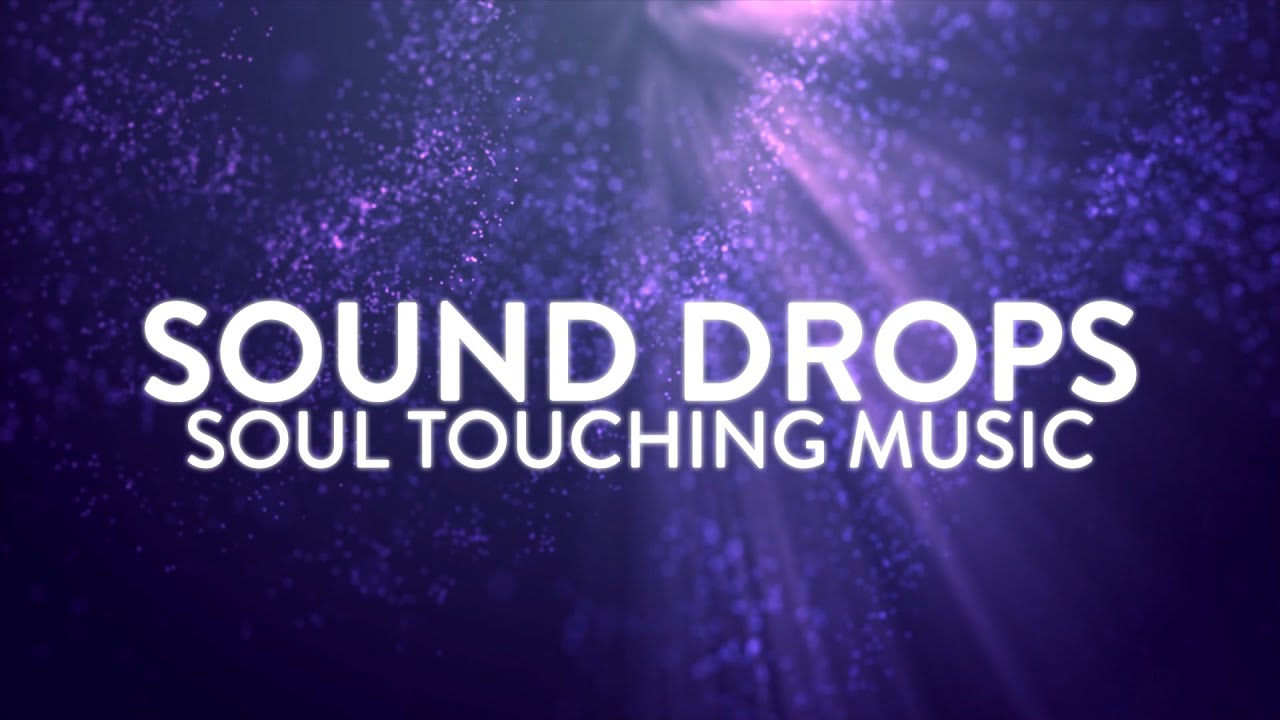 Sound Drops Sound Drops (432 Hz) | Soul Touching Music, Session 2 | Enlightenment ...