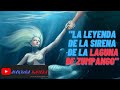 La leyenda de la sirena de Zumpango.