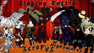 •Scraps•vs•Nightmares• ||☆Singing Battle☆ ||FNaF||