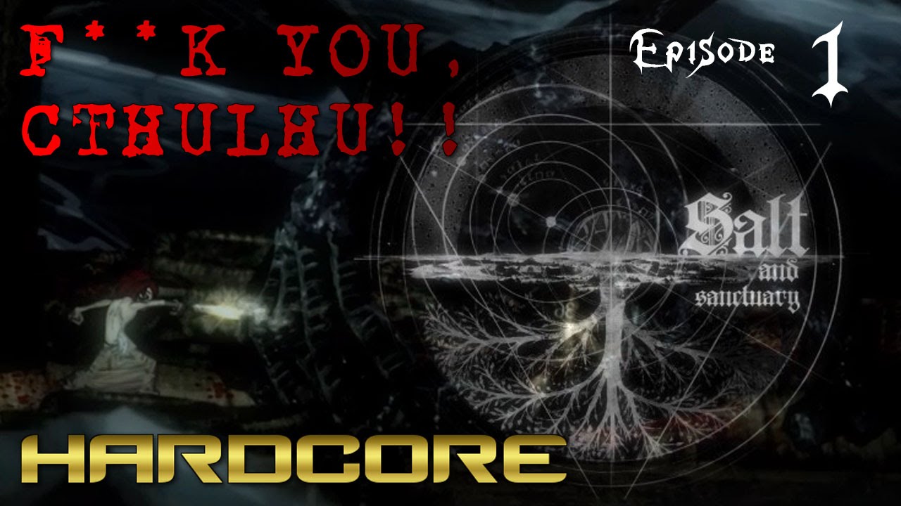 HARDCORE SALT & SANCTUARY - EPISODE 1 - F**K YOU, CTHULHU!!
