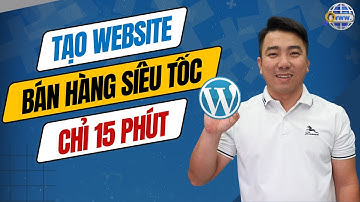 Tạo website WordPress bán hàng siêu tốc chỉ trong 15 phút