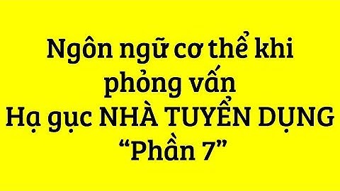 Ngôn ngữ cơ thể khi phỏng vấn Hạ gục NHÀ TUYỂN DỤNG - Phần 7 | Langmaster Careers