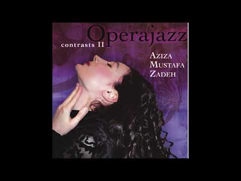 Aziza Mustafa Zadeh – Contrasts II - Opera Jazz (full album) 2007