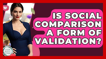 Is Social Comparison A Form Of Validation? - Inside Body Image