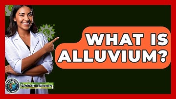 What Is Alluvium? - Earth Science Answers