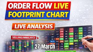 Live Order Flow Footprint Chart Analysis | 27 March