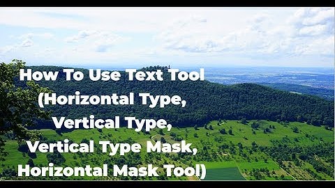 How To Use Text Tool (Horizontal Type, Vertical Type, Vertical Type Mask, Horizontal Mask Tool)