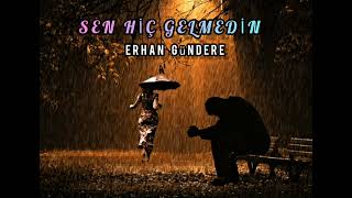 Erhan Gündere - Sen Hiç Gelmedin (DUYGUSAL ŞİİR FON MÜZİĞİ) Resimi