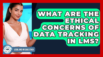What Are The Ethical Concerns Of Data Tracking In LMS? - Legal And HR SaaS Stack