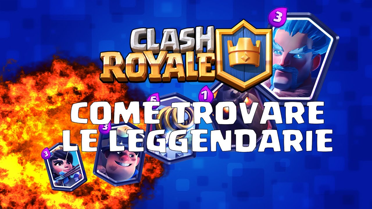 Clash Royale Come Trovare Carte Leggendarie