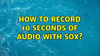 How to record 10 seconds of audio with SoX?
