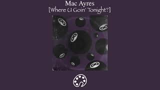 Mac Ayres - Where U Goin' Tonight?