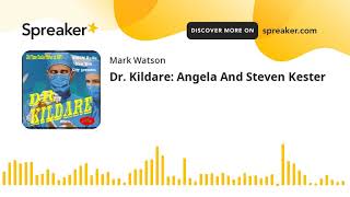Dr. Kildare: Angela And Steven Kester (part 1 of 2, made with Spreaker)