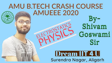 AMU B.TECH CRASH COURSE AMUEEE 2020 | Physics | Electrostatics | By - Shivam Goswami Sir