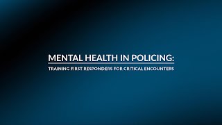 Mental Health in Policing: Training First Responders for Critical Encounters