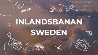 Inlandsbanan - Review of the Route