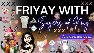 FriYAY With The Sayers of Nay: Any Day, Any Day...