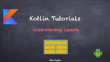 Kotlin - Understanding Layouts (Part 1)