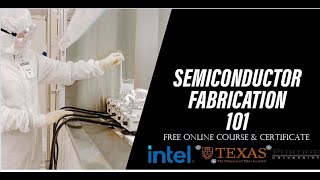 Semiconductor Fabrication - Free Online Course & Certificate - Intel, University of Texas and Purdue