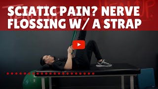 Sciatic Pain? Try Sciatic Nerve Glides (or Flossing) Using a Strap