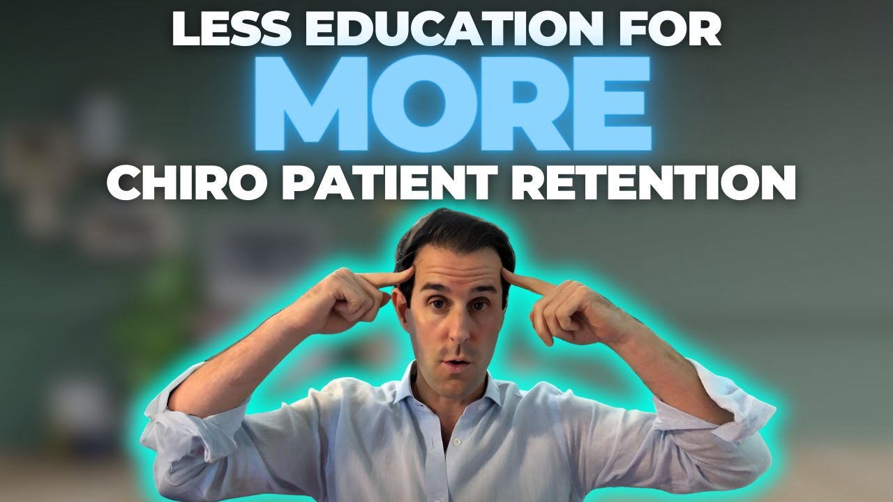 Less Education for MORE Chiropractic New Patient Retention