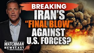 Iran Promises FINAL BLOW Against U.S.; Israel Monitors Hezbollah Military Drills | Watchman Newscast