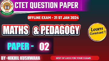 CTET 2024 ||21ST JAN 2024 ||MATHS & PEDAGOGY||PAPER -02|| FULLY SOLVED  ||#learnconstant