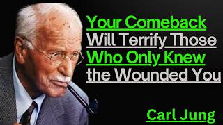 Your Comeback Will Terrify Those Who Only Knew the Wounded You – Carl Jung Motivation