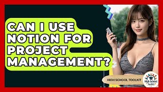 Can I Use Notion For Project Management? - High School Toolkit