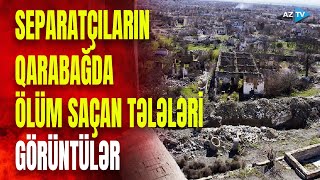 Dörd tərəfi tələ ilə əhatələnən təhlükəli ərazi: Qarabağı görün nə hala salıblar - GÖRÜNTÜLƏR