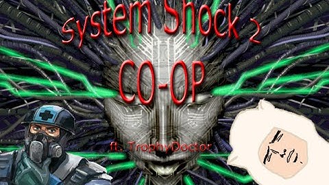 System Shock 2 Co-op Playthrough - Part 18