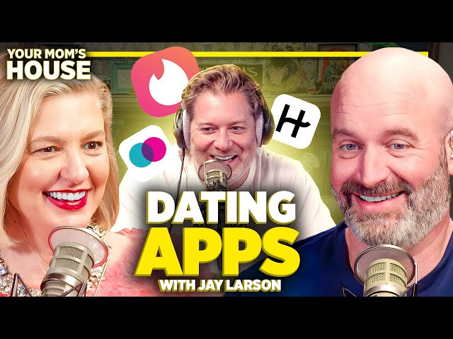 Dating Apps w/ Jay Larson | Your Mom's House Ep. 704