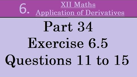 Kerala State 12th math -Ch. 6 -Application of Derivatives -Part 34 -Exercise 6.5 -Questions 11 to 15