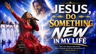 JESUS, DO SOMETHING NEW IN MY LIFE ❤️❤️ 