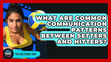 What Are Common Communication Patterns Between Setters And Hitters? - The Volleyball Hub