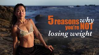 5 REASONS WHY YOU'RE NOT LOSING WEIGHT