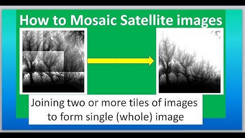 How to Mosaic Satellite Images: Join images together to form a single image