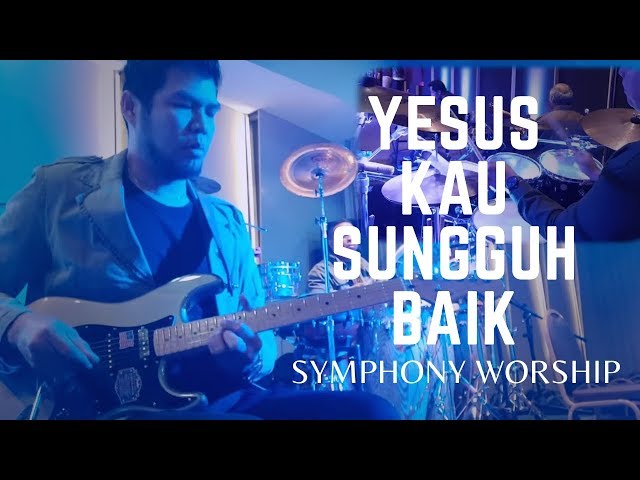 Yesus Kau Sungguh Baik - Sbab Kau Layak Trima Pujian (Symphony Worship) - Guitar u0026 Drum Cam class=