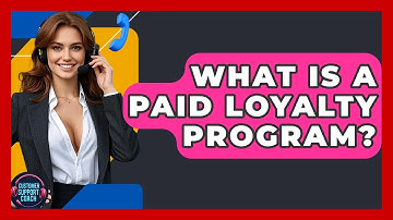 What Is A Paid Loyalty Program? - Customer Support Coach