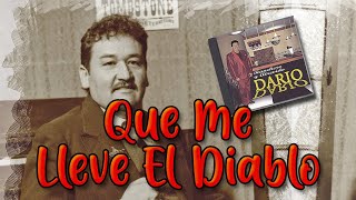 Miniatura de vídeo de "Dario Dario - Que Me Lleve El Diablo - Con Letra"