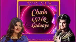 chalo ishq ladaaye vocals | sonu nigam | alka yagnik