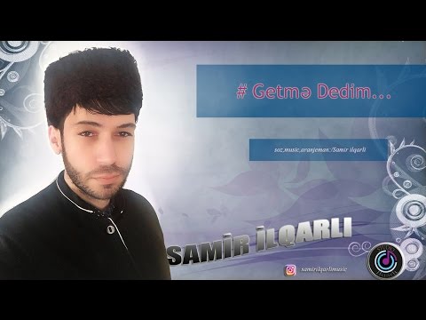 Samir Ilqarli - Getme Dedim 2017 (Official Audio)