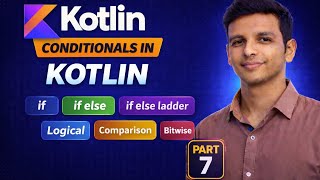 Conditionals in Kotlin | Part 7 | if, if-else, if-else ladder & when Expression | Kotlin Tutorial