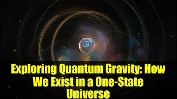 Exploring Quantum Gravity: How We Exist in a One-State Universe