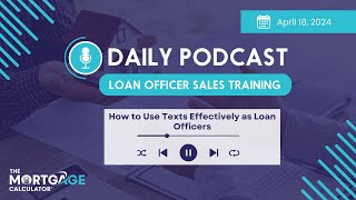 Loan Officer Sales Training 04\/18\/24: How to Use Texts Effectively as Loan Officers