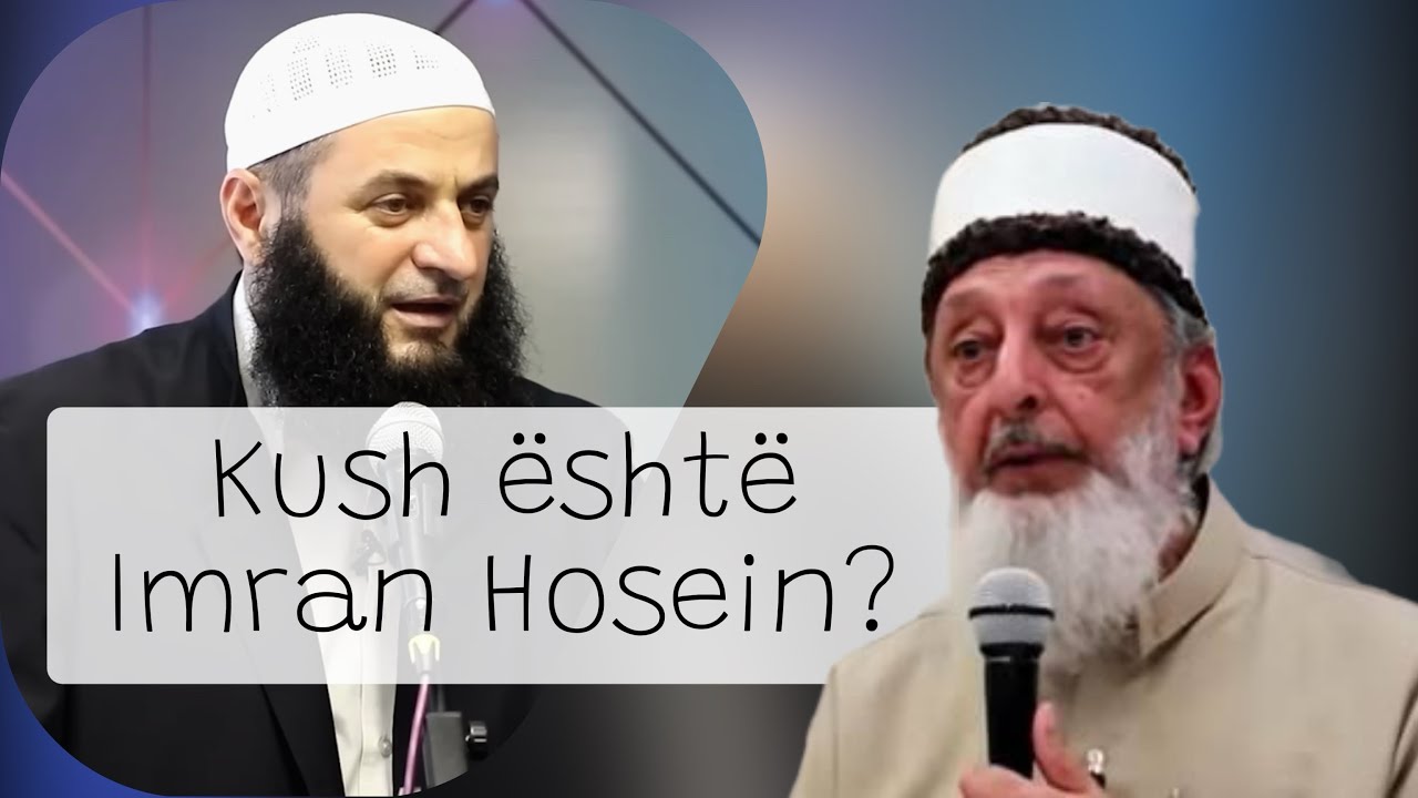 Kush është Imran Hosein? - Hoxhë Sadullah Bajrami